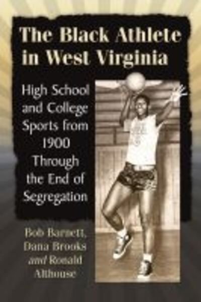 Cover for Bob Barnett · The Black Athlete in West Virginia: High School and College Sports from 1900 Through the End of Segregation (Pocketbok) (2020)