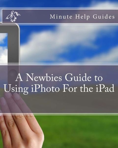Cover for Minute Help Guides · A Newbies Guide to Using Iphoto for the Ipad (Paperback Book) (2012)