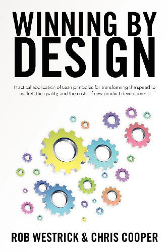 Cover for Chris Cooper · Winning by Design: Practical Application of Lean Principles for Transforming the Speed to Market, the Quality, and the Costs of New Product Development. (Volume 1) (Pocketbok) (2012)