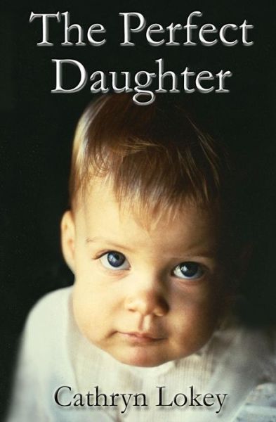 Cover for Cathryn E Lokey · The Perfect Daughter (Paperback Book) (2012)