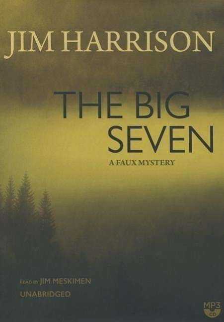 The Big Seven - Jim Harrison - Äänikirja - Blackstone Audiobooks - 9781481502979 - tiistai 3. helmikuuta 2015