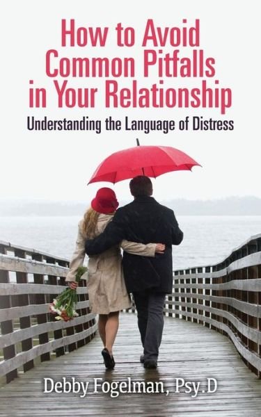 Cover for Psy D Debby Fogelman · How to Avoid Common Pitfalls in Your Relationship: Understanding the Language of Distress (Pocketbok) (2013)