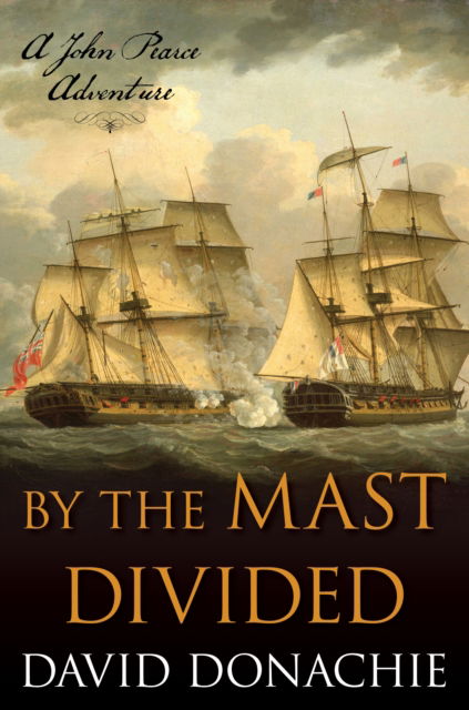 Cover for David Donachie · By the Mast Divided: A John Pearce Adventure - John Pearce (Paperback Book) (2023)