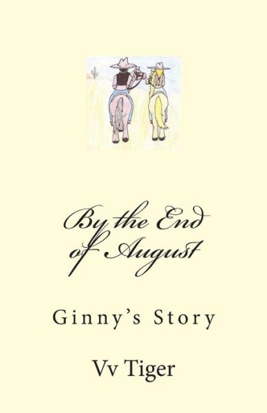 By the End of August: Ginny's Story - Vv Tiger - Bücher - Createspace - 9781494724979 - 27. Dezember 2013