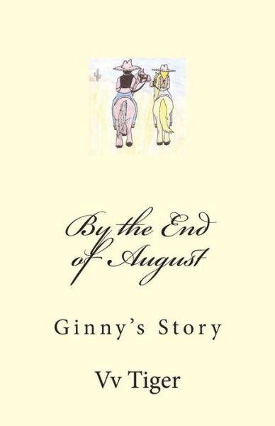 By the End of August: Ginny's Story - Vv Tiger - Bøger - Createspace - 9781494724979 - 27. december 2013