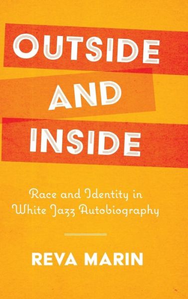 Cover for Reva Marin · Outside and Inside: Race and Identity in White Jazz Autobiography - American Made Music Series (Hardcover Book) (2020)