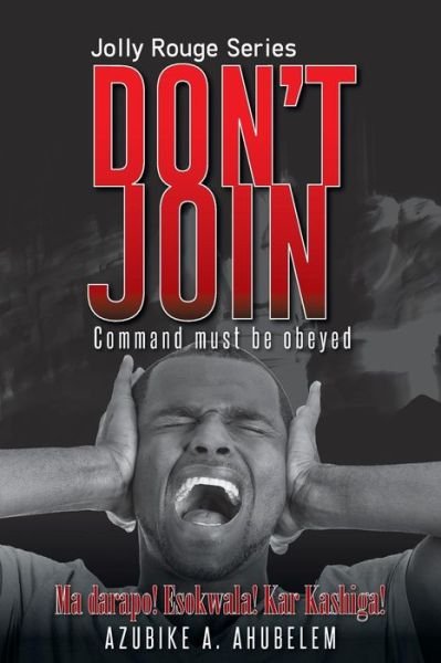 Don't Join - Azubike A. Ahubelem - Bücher - AuthorHouse UK - 9781496986979 - 30. Juli 2014