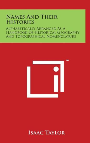 Cover for Isaac Taylor · Names and Their Histories: Alphabetically Arranged As a Handbook of Historical Geography and Topographical Nomenclature (Inbunden Bok) (2014)