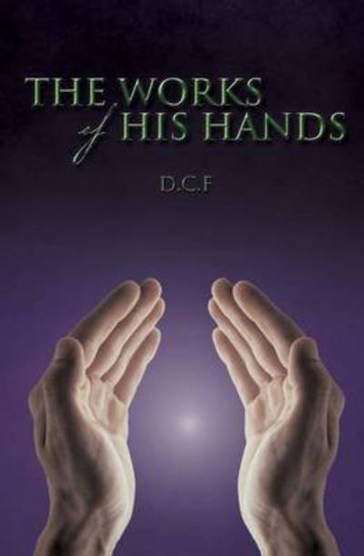Cover for D C F · The Works of His Hands (Pocketbok) (2015)