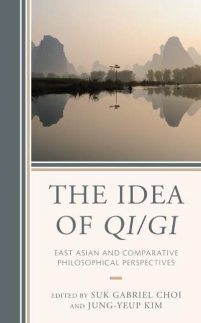 Cover for Suk Gabriel Choi · The Idea of Qi/Gi: East Asian and Comparative Philosophical Perspectives (Innbunden bok) (2018)