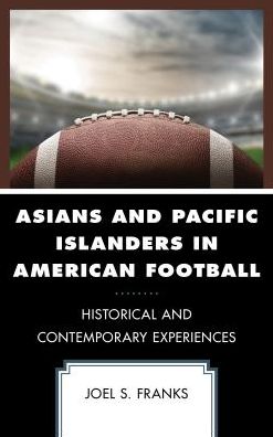 Cover for Joel S. Franks · Asians and Pacific Islanders in American Football: Historical and Contemporary Experiences - Sport, Identity, and Culture (Hardcover Book) (2018)