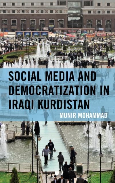 Cover for Munir Mohammad · Social Media and Democratization in Iraqi Kurdistan - Kurdish Societies, Politics, and International Relations (Hardcover Book) (2019)