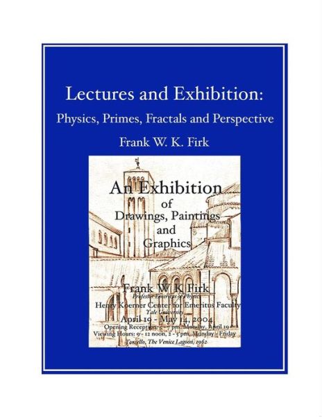 Cover for Frank W K Firk · Lectures and Exhibition: Physics, Primes, Fractals and Perspective (Paperback Book) (2014)