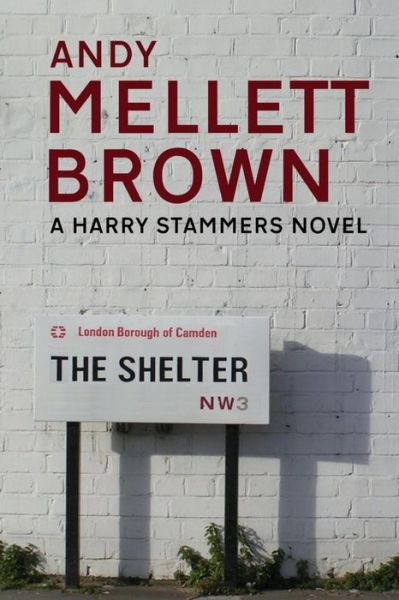 The Shelter (The Harry Stammers Trilogy) (Volume 1) - Andy Mellett-brown - Kirjat - CreateSpace Independent Publishing Platf - 9781500120979 - keskiviikko 18. kesäkuuta 2014