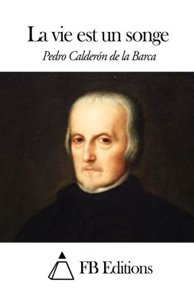 Cover for Pedro Calderon De La Barca · La Vie Est Un Songe (Taschenbuch) (2014)