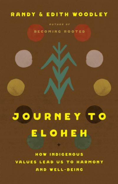 Randy Woodley · Journey to Eloheh: How Indigenous Values Lead Us to Harmony and Well-Being (Hardcover Book) (2024)