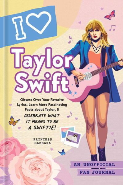 I Love Taylor Swift: An Unofficial Fan Journal - Unofficial Fan Journal - Princess Gabbara - Books - Adams Media Corporation - 9781507220979 - August 3, 2023