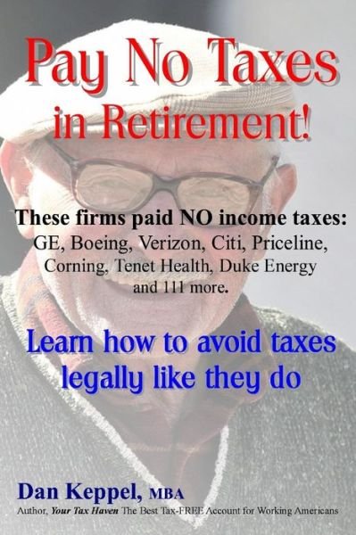 Cover for Dan Keppel Mba · Pay No Taxes in Retirement!: Learn How to Avoid Taxes Legally Like They Do! (Paperback Book) (2015)