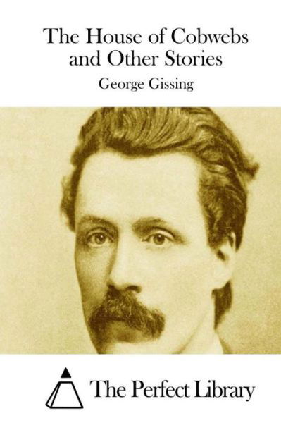 The House of Cobwebs and Other Stories - George Gissing - Kirjat - Createspace - 9781511713979 - maanantai 13. huhtikuuta 2015