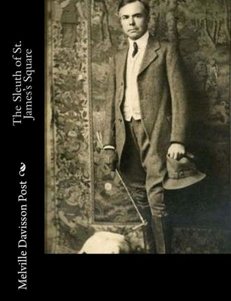 The Sleuth of St. James's Square - Melville Davisson Post - Böcker - Createspace - 9781515096979 - 16 juli 2015