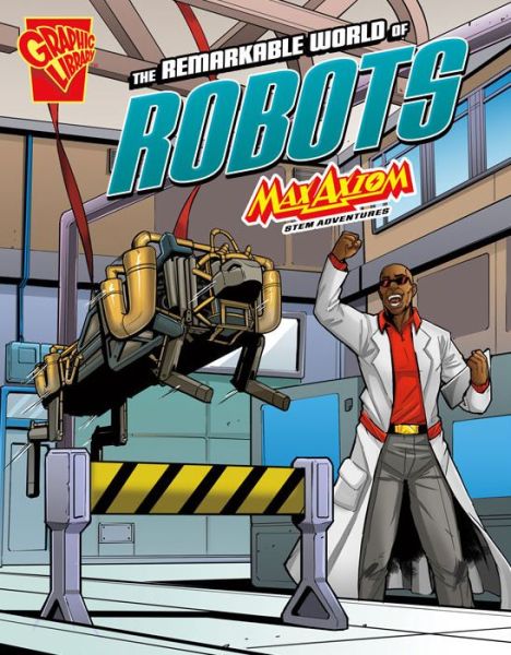 The Remarkable World of Robots: Max Axiom STEM Adventures - STEM Adventures - Agnieszka Biskup - Books - Capstone Press, Incorporated - 9781515773979 - January 8, 2017