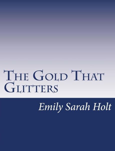 Cover for Emily Sarah Holt · The Gold That Glitters (Taschenbuch) (2015)