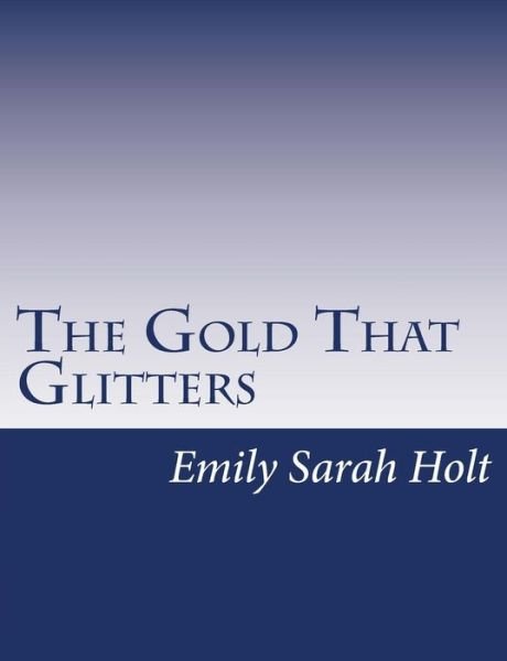 Cover for Emily Sarah Holt · The Gold That Glitters (Pocketbok) (2015)