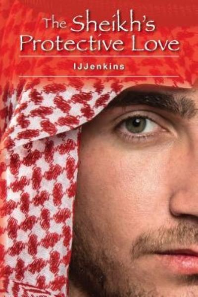 Cover for IJJenkins · The Sheikh's Protective Love (The Protective Love) (Volume 1) (Buch) (2015)