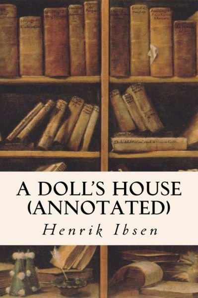 Cover for Henrik Ibsen · A DOLL'S HOUSE (annotated) (Paperback Book) (2015)