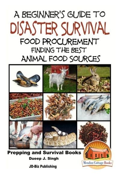 Cover for Dueep Jyot Singh · A Beginner's Guide to Disaster Survival : Food Procurement - Finding the Best Animal Food Sources (Paperback Bog) (2015)