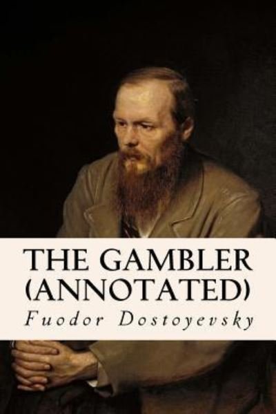 Cover for Fuodor Dostoyevsky · The Gambler (annotated) (Taschenbuch) (2015)