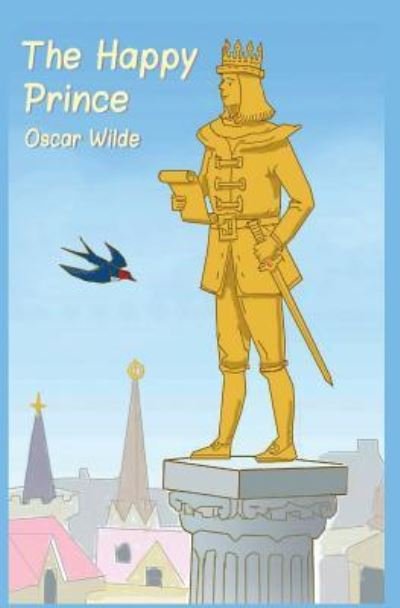 The Happy Prince - Oscar Wilde - Bücher - Createspace Independent Publishing Platf - 9781522757979 - 29. Dezember 2015