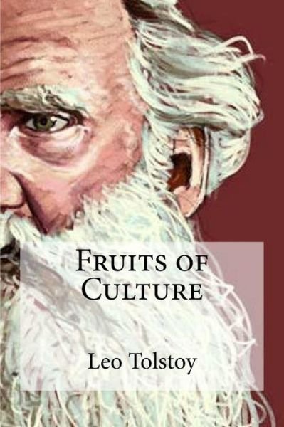 Cover for 1828-1910 Count Leo Nikolayevich Tolstoy · Fruits of Culture (Paperback Bog) (2016)