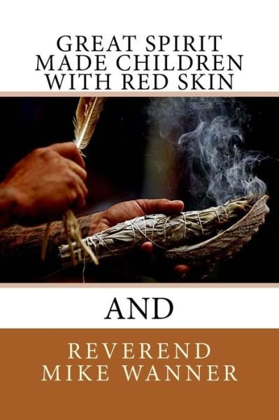 Cover for Reverend Mike wanner · Great Spirit Made Children With Red Skin (Paperback Book) (2016)