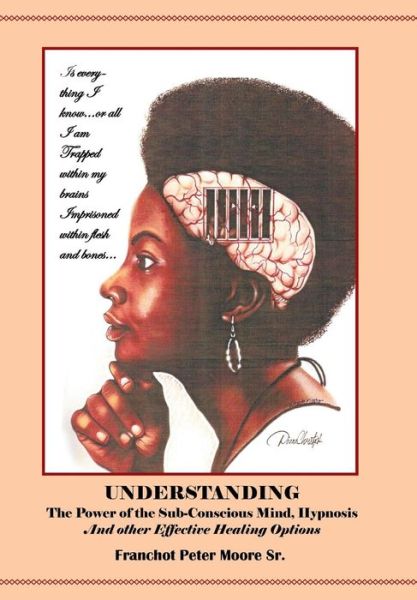 Cover for Sr Franchot Peter Moore · Understanding the Power of the Sub-conscious Mind Hypnosis and Other Effective Healing Options (Inbunden Bok) (2017)