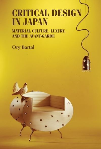 Cover for Bartal, Ory (Head of the History and Theory Department) · Critical Design in Japan: Material Culture, Luxury, and the Avant-Garde - Studies in Design and Material Culture (Hardcover Book) (2020)