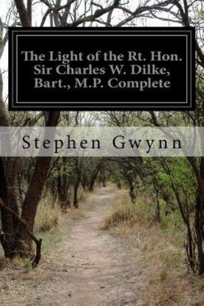 Cover for Stephen Gwynn · The Light of the Rt. Hon. Sir Charles W. Dilke, Bart., M.P. Complete (Paperback Book) (2016)