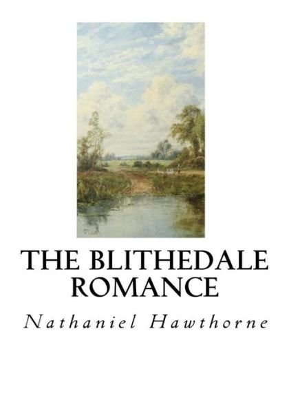 The Blithedale Romance - Nathaniel Hawthorne - Books - Createspace Independent Publishing Platf - 9781534640979 - June 11, 2016