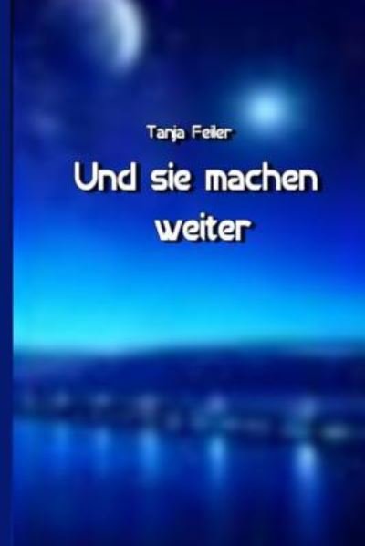 Cover for T Tanja Feiler F · Und Sie Machen Weiter (Pocketbok) (2016)