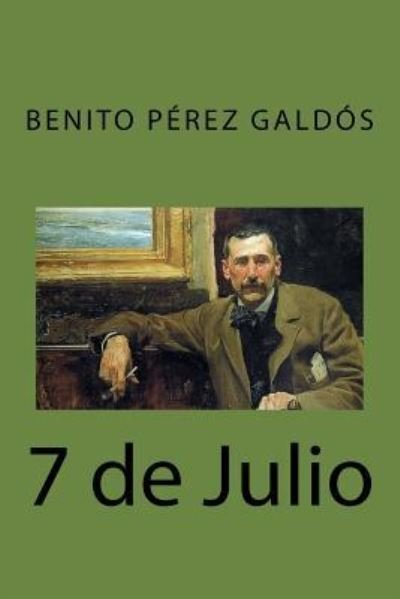 7 de Julio - Benito Perez Galdos - Books - Createspace Independent Publishing Platf - 9781541356979 - December 29, 2016