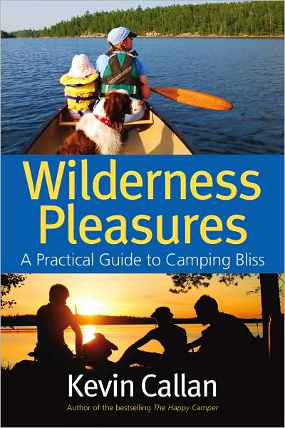 Cover for Kevin Callan · Wilderness Pleasures: a Practical Guide to Camping Bliss (Paperback Book) (2008)