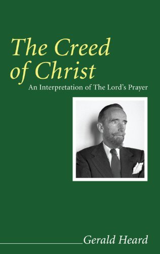 Cover for Gerald Heard · The Creed of Christ: an Interpretation of the Lord's Prayer (Gerald Heard Reprint) (Pocketbok) (2008)