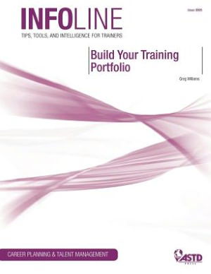 Build Your Training Portfolio - Greg Williams - Libros - American Society for Training & Developm - 9781562865979 - 16 de mayo de 2009