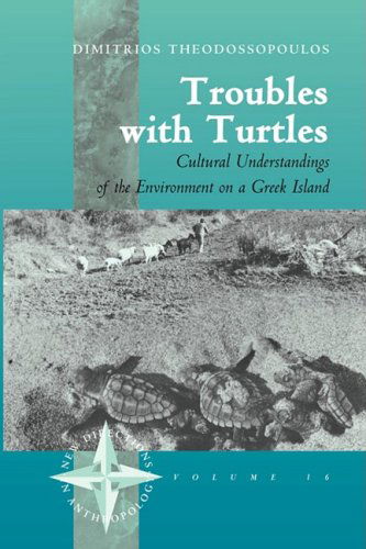 Cover for Dimitris Theodossopoulos · Troubles with Turtles: Cultural Understandings of the Environment on a Greek Island - New Directions in Anthropology (Paperback Book) (2005)