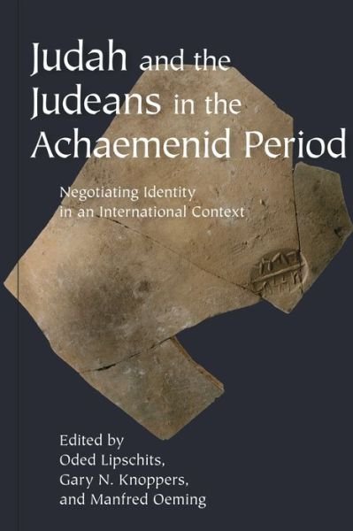 Cover for Judah and the Judeans in the Achaemenid Period: Negotiating Identity in an International Context (Hardcover Book) (2011)