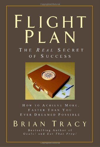 Cover for Brian Tracy · Flight Plan: The Real Secret of Success. How to Achieve More, Faster, Than You Ever Dreamed Possible. (Innbunden bok) [1st edition] (2008)