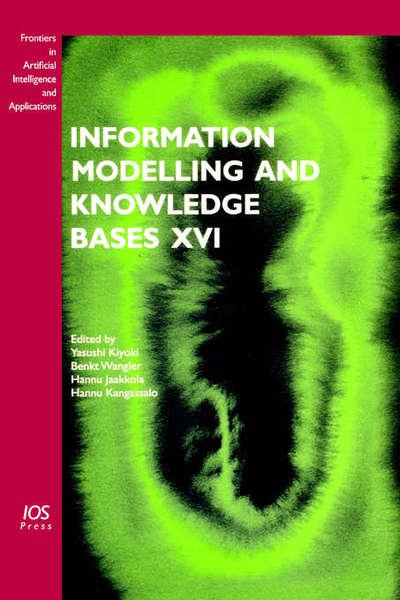 Information Modelling and Knowledge Bases XVI - Frontiers in Artificial Intelligence and Applications - Et Al Yasushi Kiyoki (Editor) - Książki - IOS Press - 9781586034979 - 2 stycznia 2005