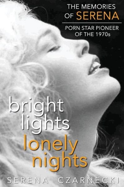 Cover for Serena Czarnecki · Bright Lights, Lonely Nights - the Memories of Serena, Porn Star Pioneer of the 1970s (Pocketbok) (2014)