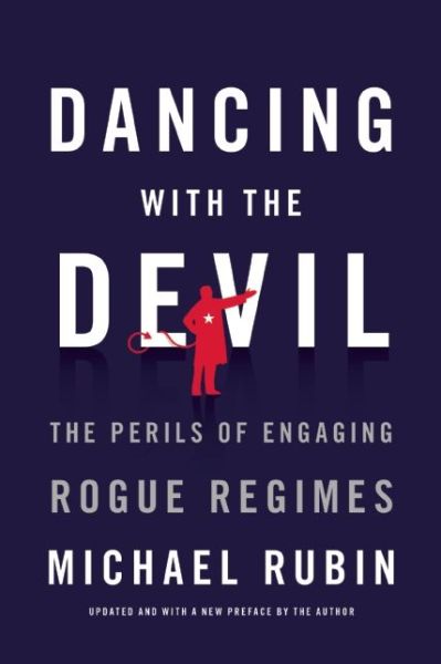 Cover for Michael Rubin · Dancing with the Devil: The Perils of Engaging Rogue Regimes (Paperback Book) (2015)