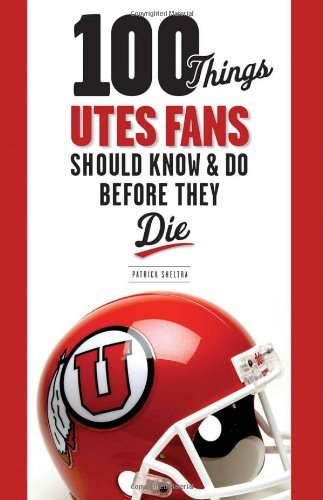 Cover for Patrick Sheltra · 100 Things Utes Fans Should Know &amp; Do Before They Die - 100 Things...Fans Should Know (Paperback Book) (2011)